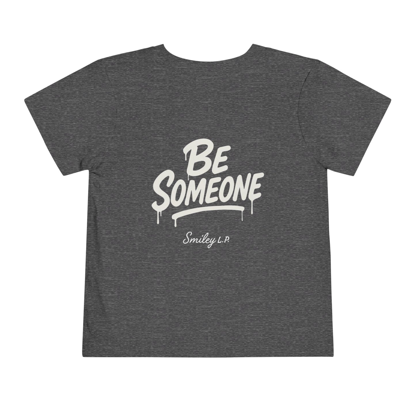 Toddler - "Be Someone" - Tee