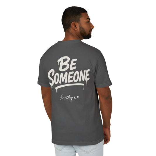 BE SOMEONE - Unisex Heavyweight Cotton Tee