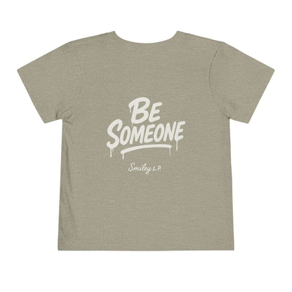 Toddler - "Be Someone" - Tee