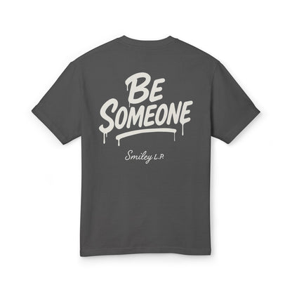 BE SOMEONE - Unisex Heavyweight Cotton Tee