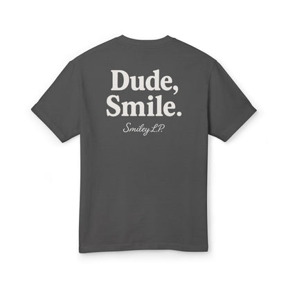 Dude, Smile. - Unisex Heavyweight Cotton Tee
